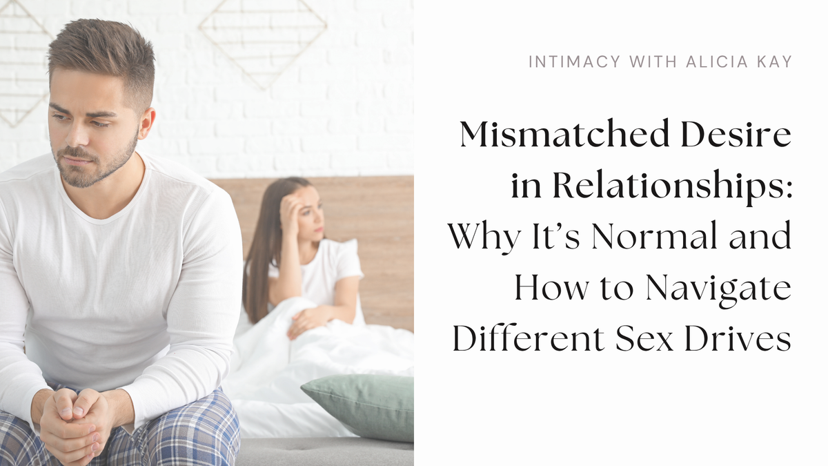 Mismatched Desire in Relationships: Why It’s Normal and How to Navigate Different Sex Drives