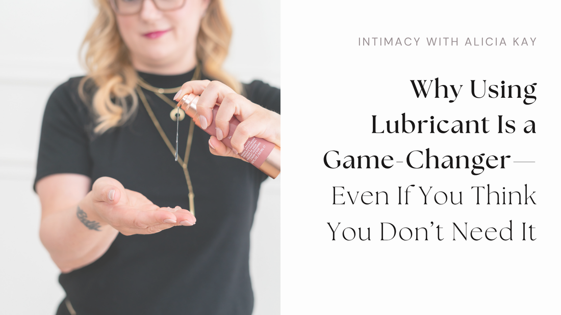 Why Using Lubricant Is a Game-Changer—Even If You Think You Don’t Need It