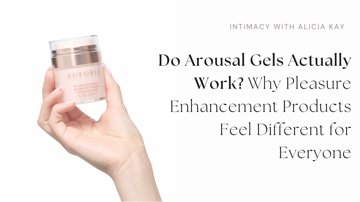 Do Arousal Gels Actually Work? Why Pleasure Enhancement Products Feel Different for Everyone