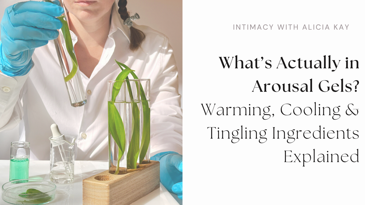 What’s Actually in Arousal Gels? Warming, Cooling & Tingling Ingredients Explained