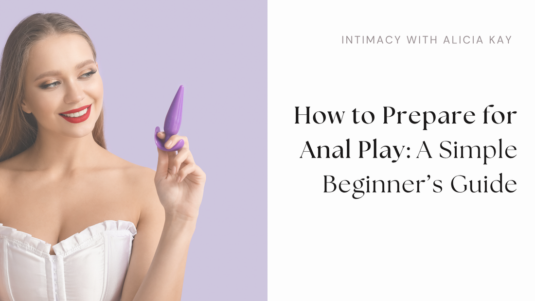 How to Prepare for Anal Play: A Simple Beginner’s Guide